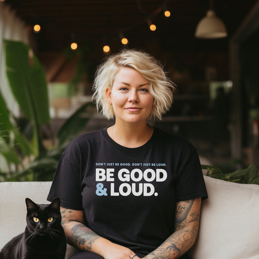 Be Good and Loud - Women’s Tee