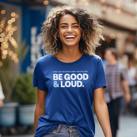 Be Good and Loud - Men’s/Unisex Tee