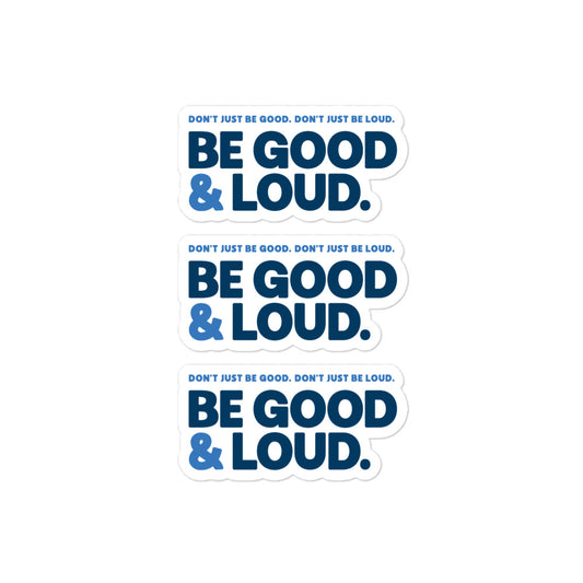 Be Good and Loud - 3 Sticker Pack