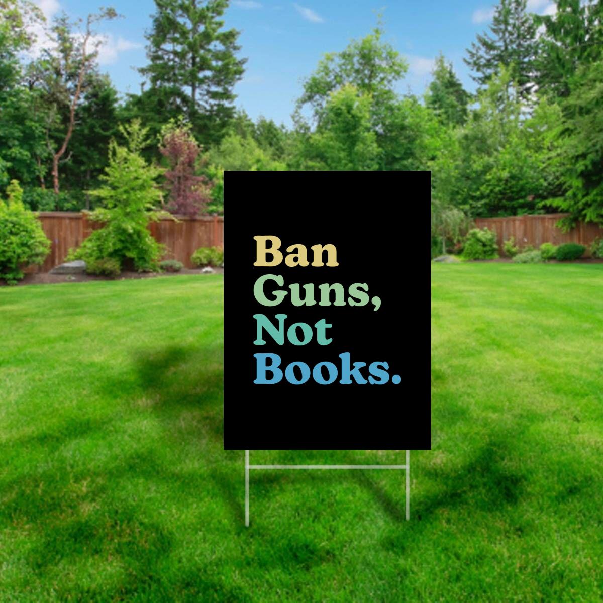 Ban Guns Not Books - Yard Sign