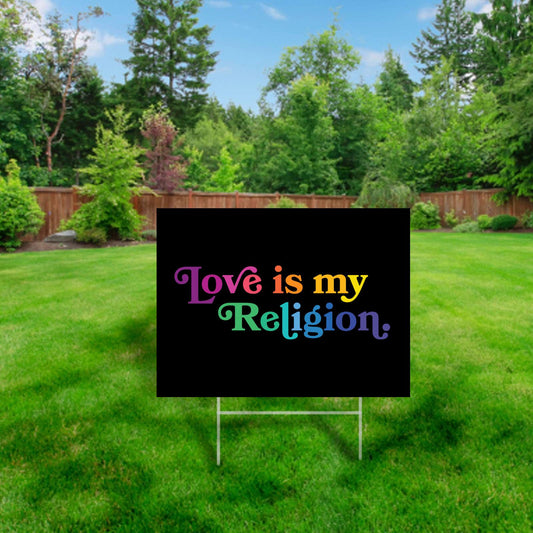 Love is My Religion - Yard Sign