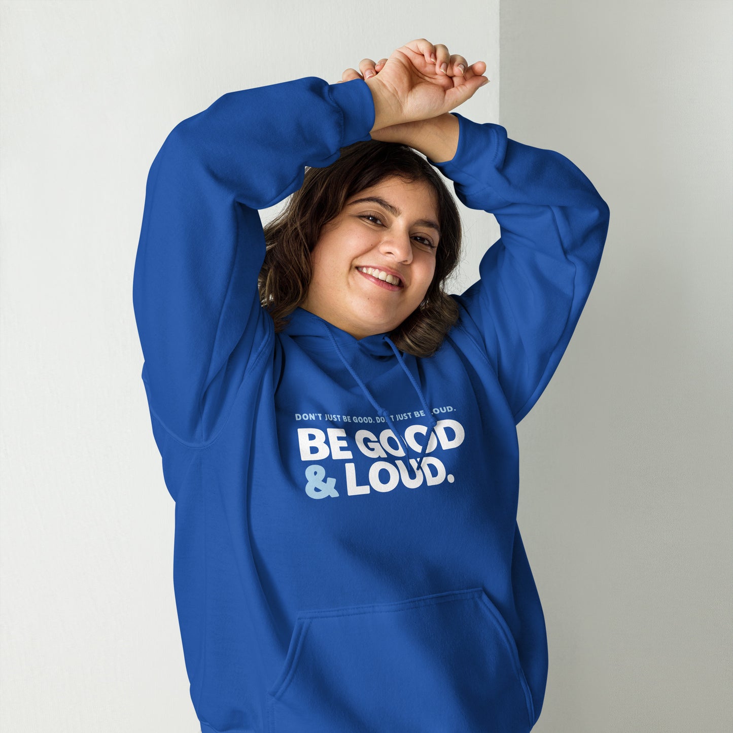Be Good and Loud - Hooded Sweatshirt