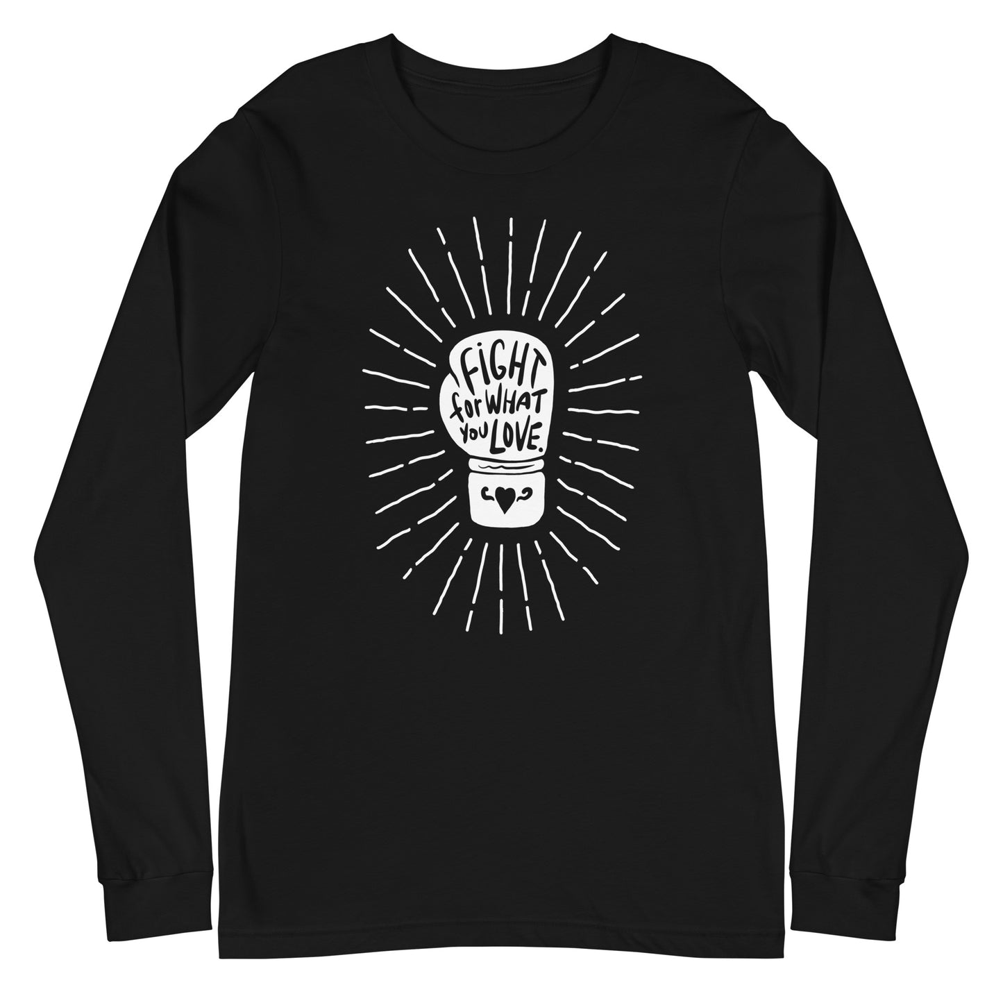Fight For What You Love - Unisex Long Sleeve Shirt