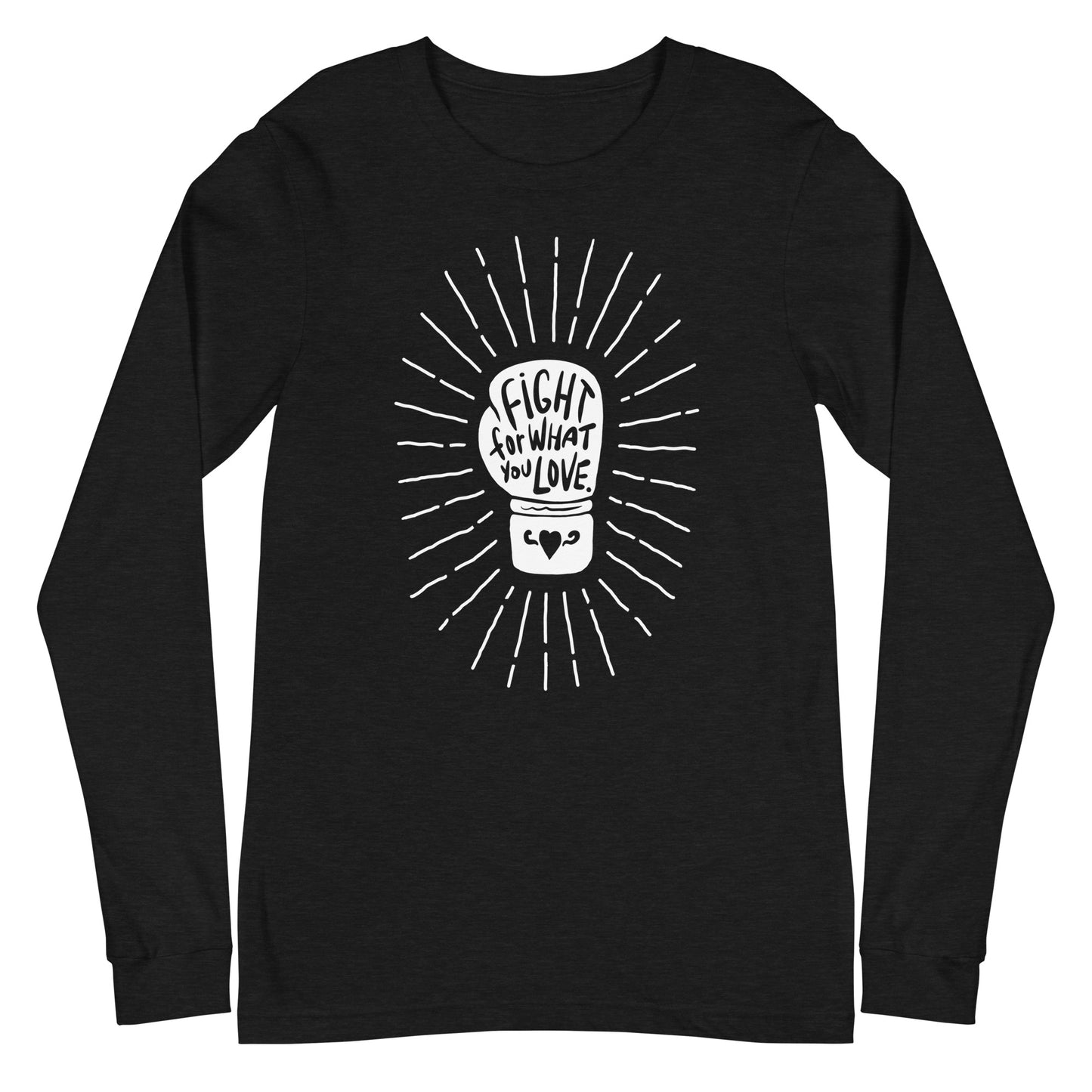 Fight For What You Love - Unisex Long Sleeve Shirt