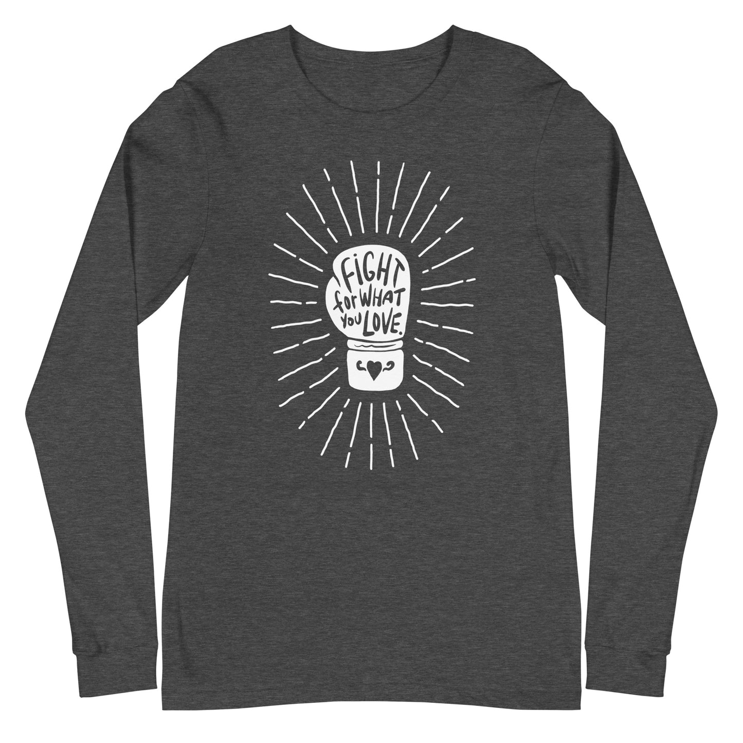 Fight For What You Love - Unisex Long Sleeve Shirt
