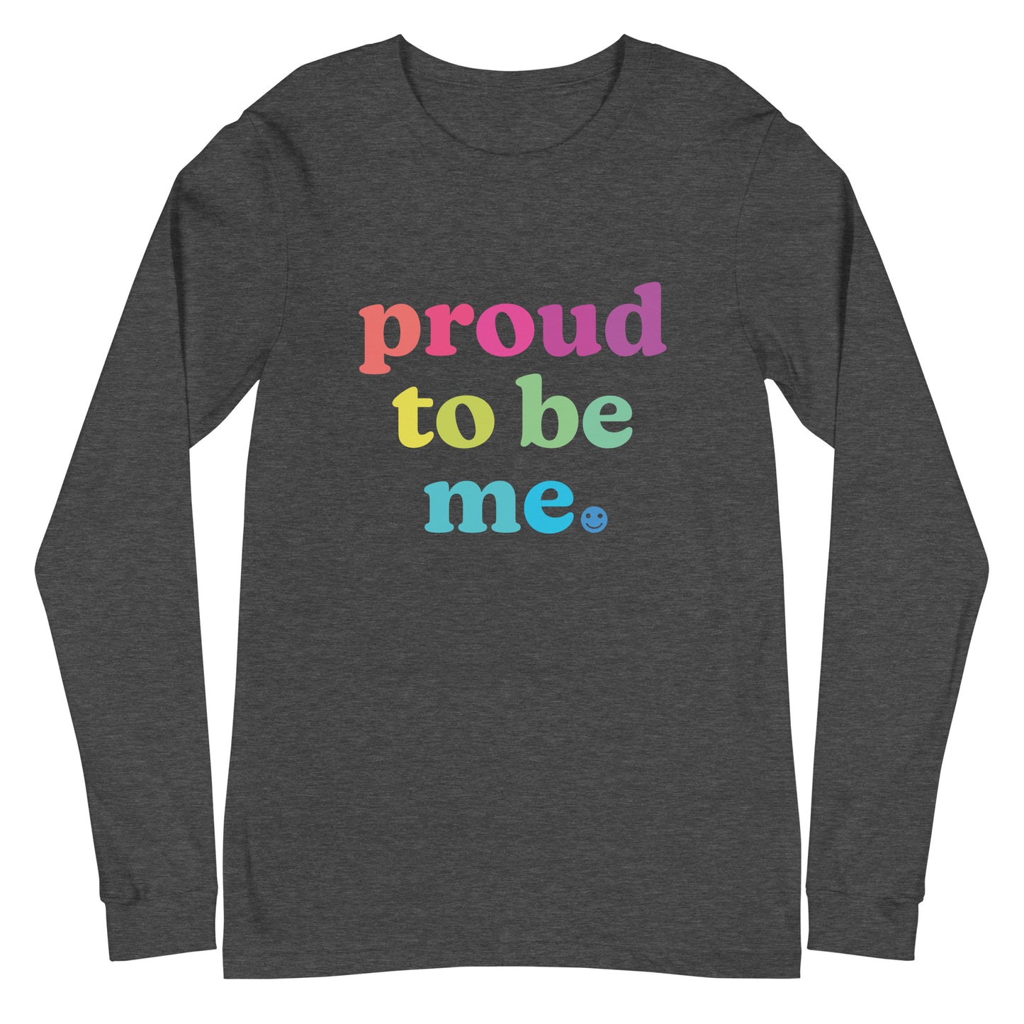Proud to Be Me - Unisex Long Sleeve Shirt