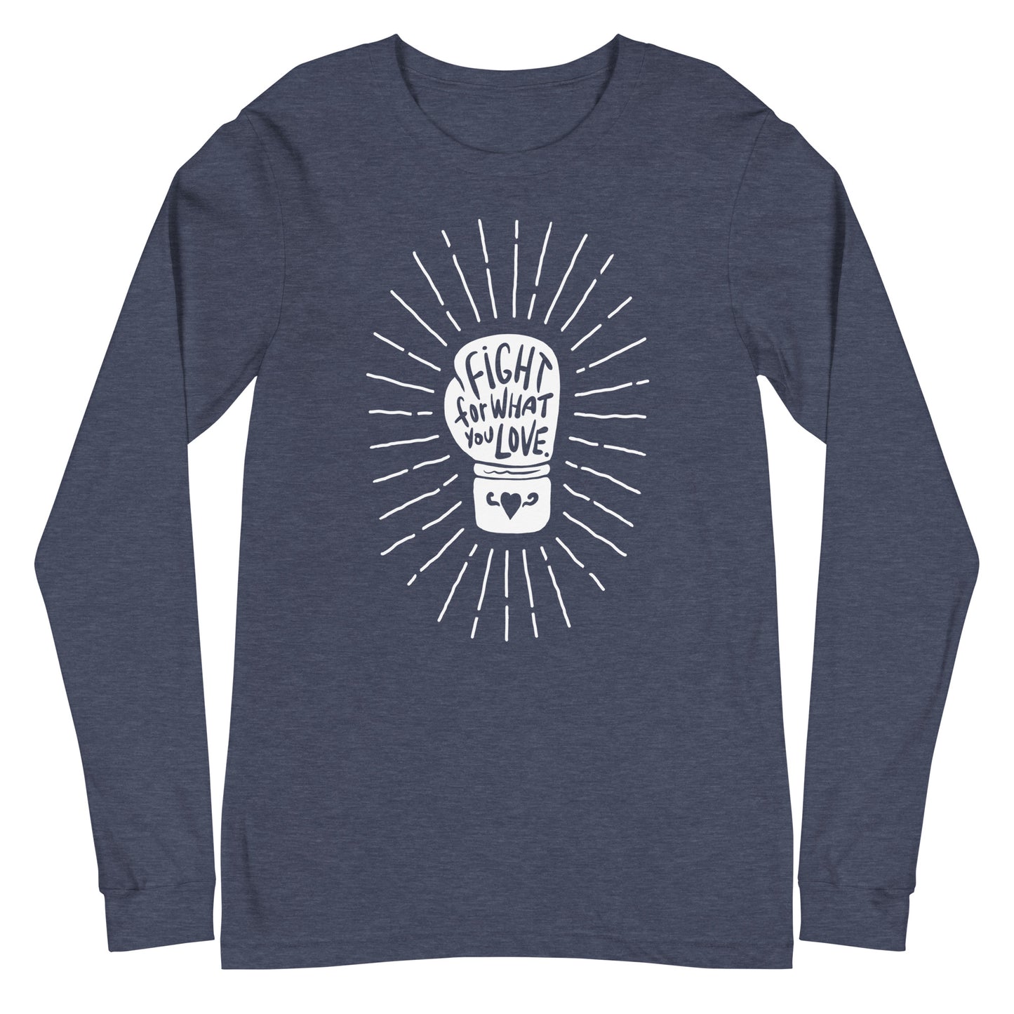 Fight For What You Love - Unisex Long Sleeve Shirt