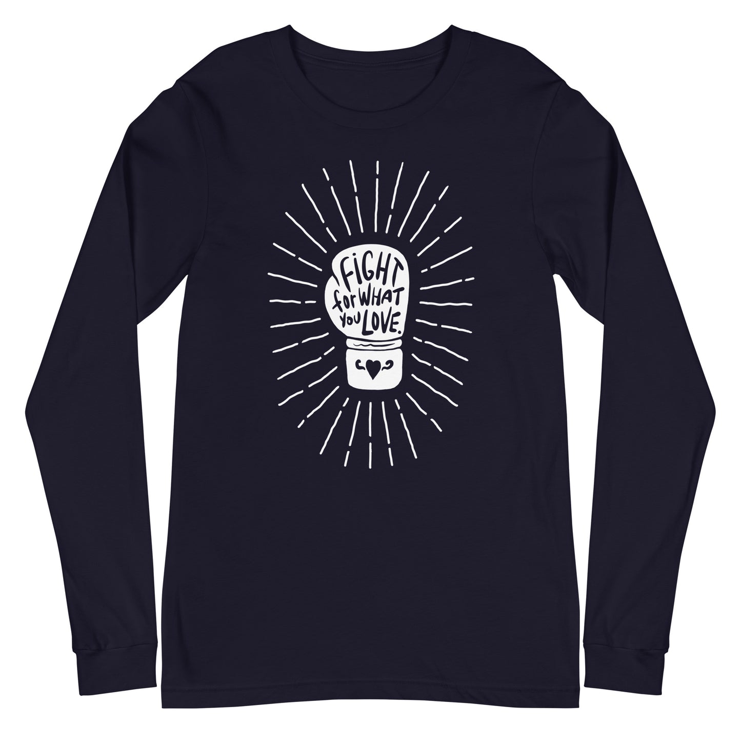 Fight For What You Love - Unisex Long Sleeve Shirt