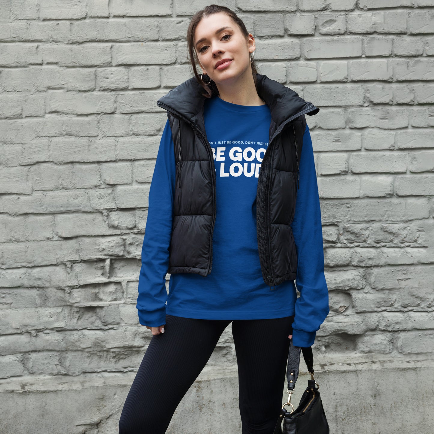 Be Good and Loud - Unisex Long Sleeve Shirt
