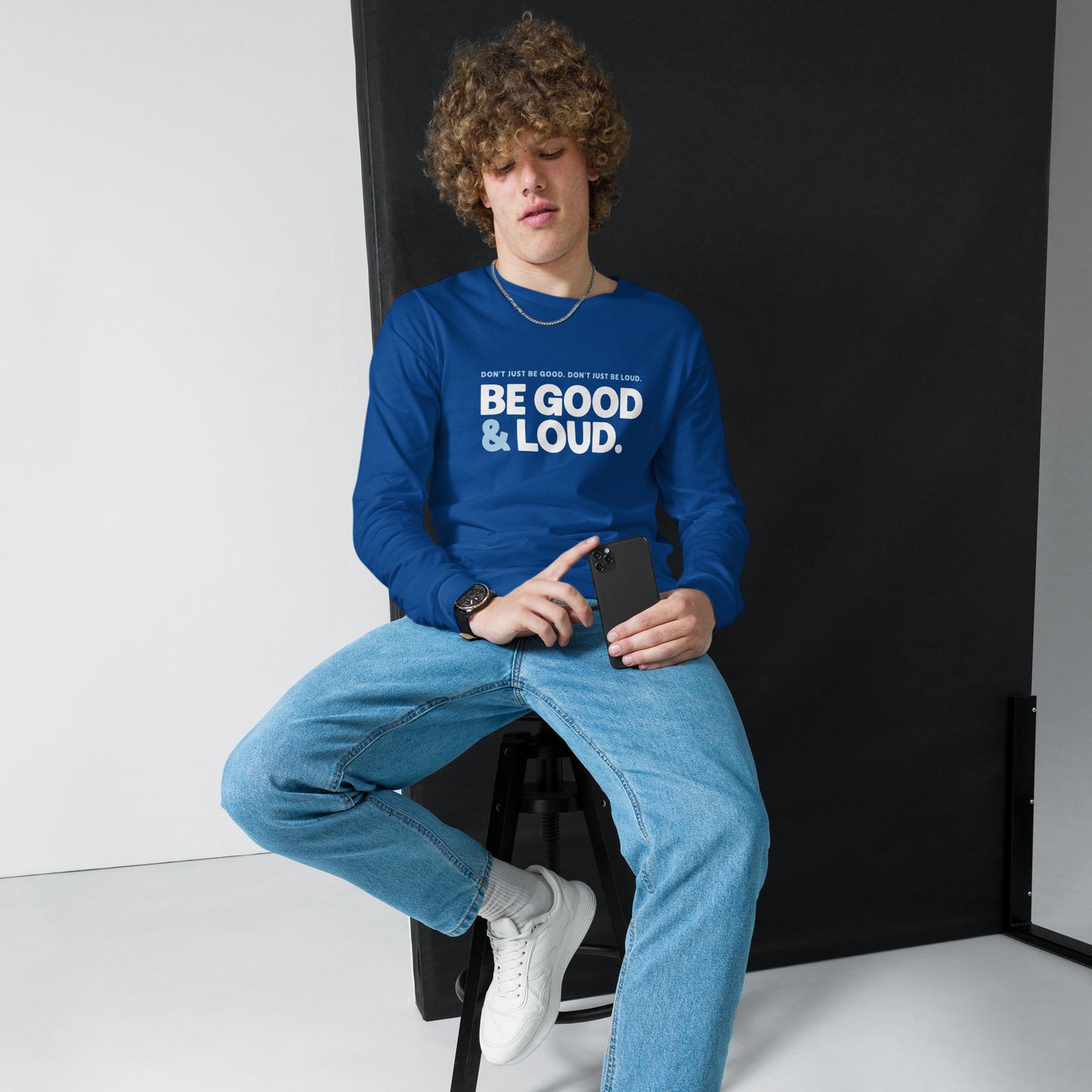 Be Good and Loud - Unisex Long Sleeve Shirt