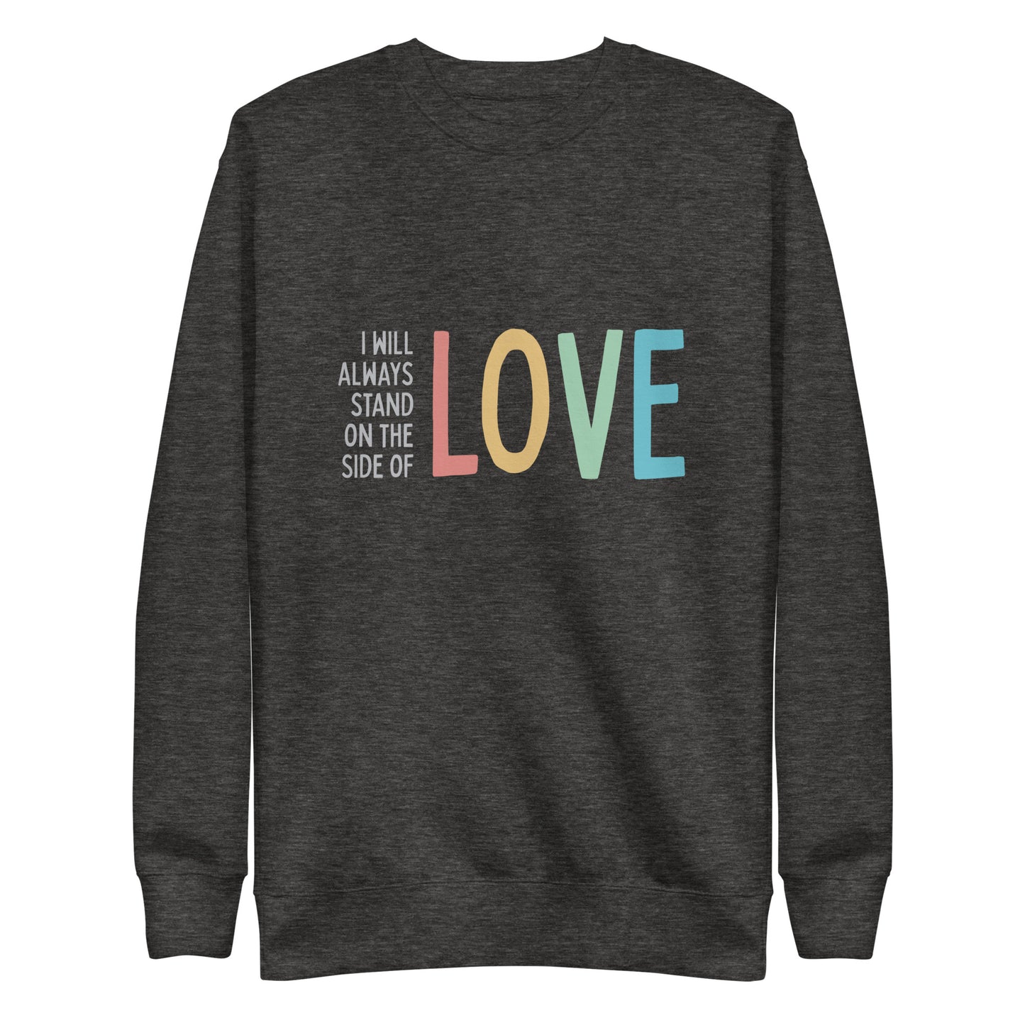 I Will Always Stand on the Side of Love - Sweatshirt