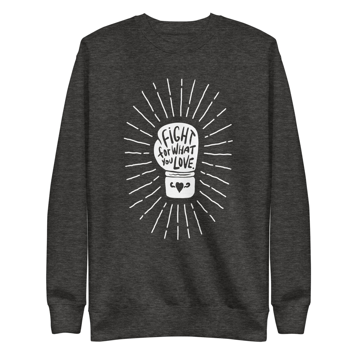 Fight For What You Love - Sweatshirt