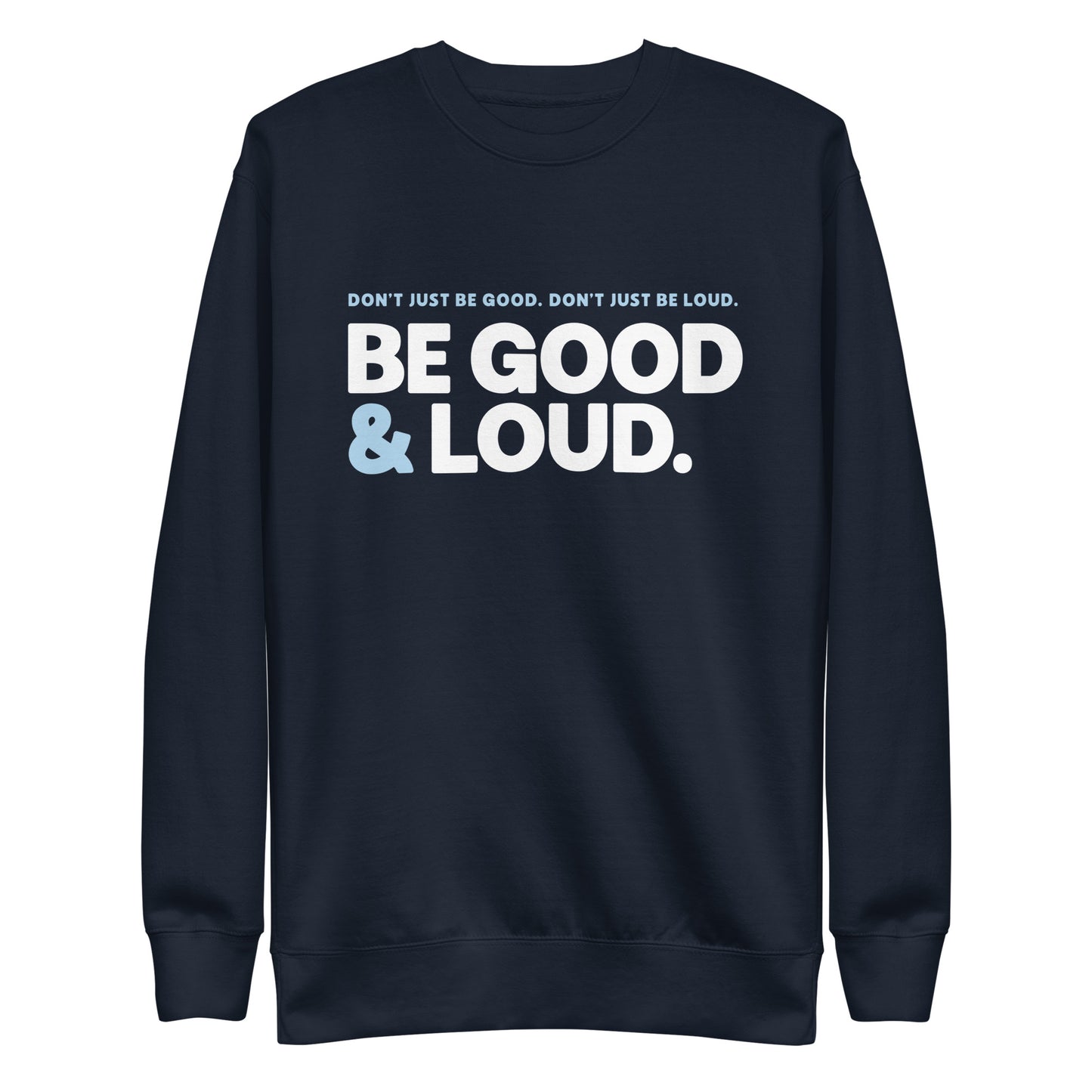 Be Good and Loud - Sweatshirt