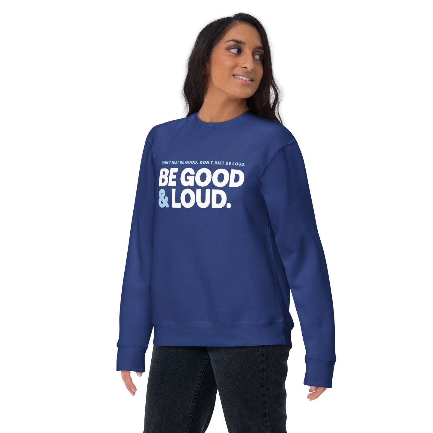 Be Good and Loud - Sweatshirt