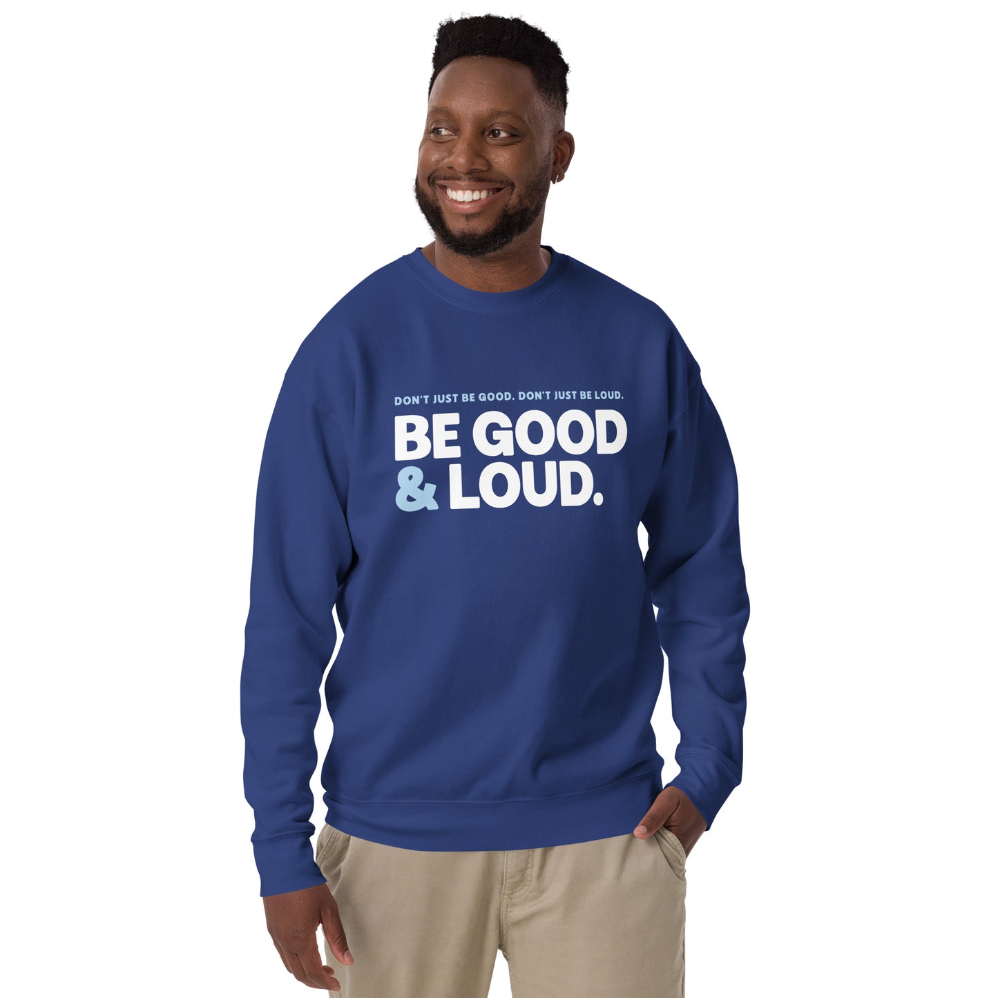Be Good and Loud - Sweatshirt