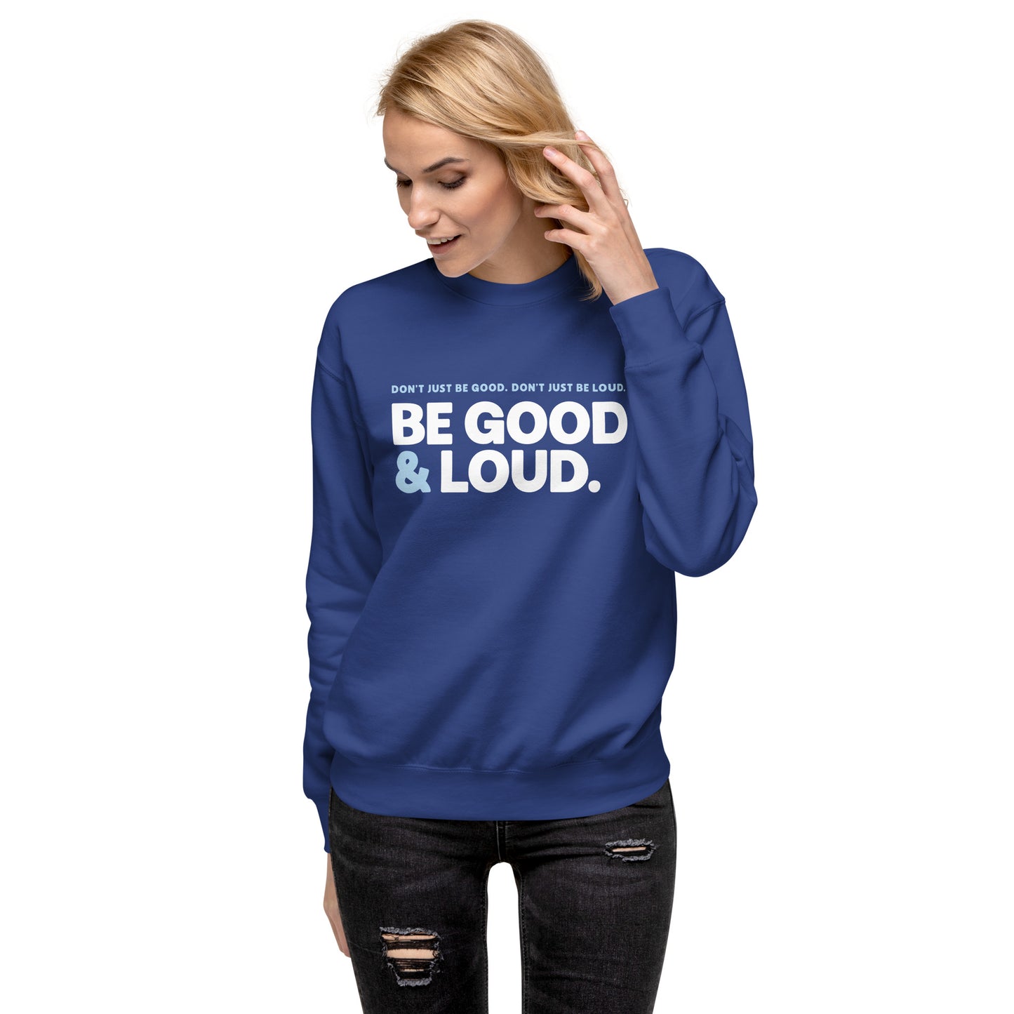 Be Good and Loud - Sweatshirt