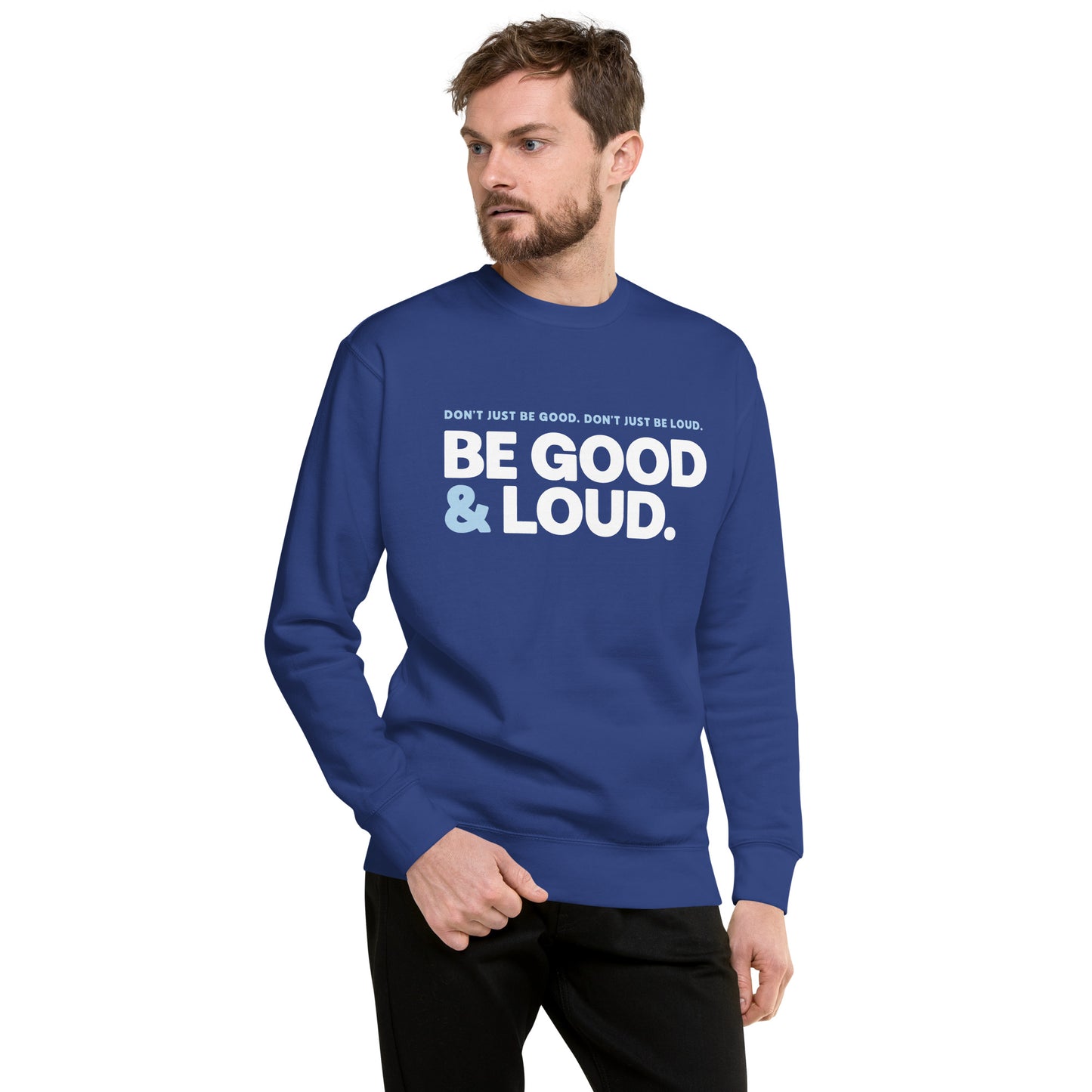 Be Good and Loud - Sweatshirt