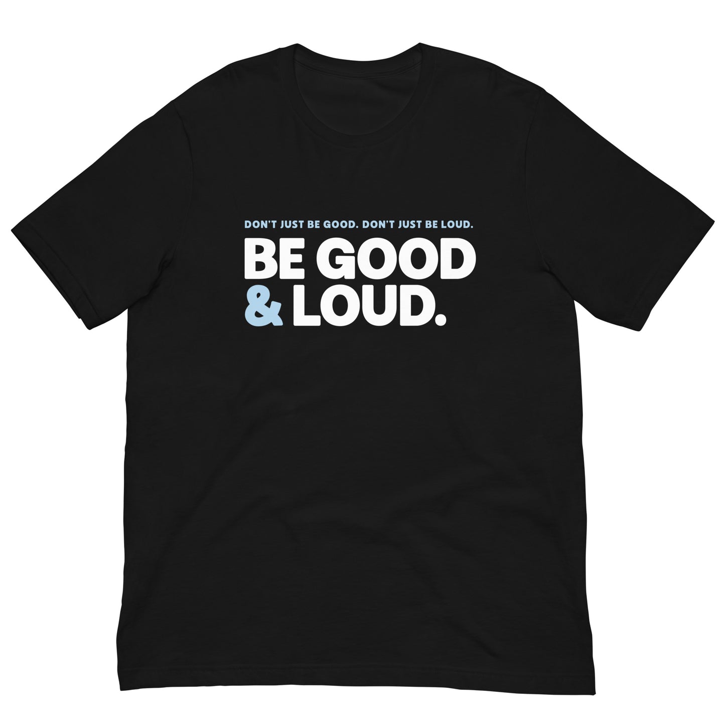 Be Good and Loud - Men’s/Unisex Tee