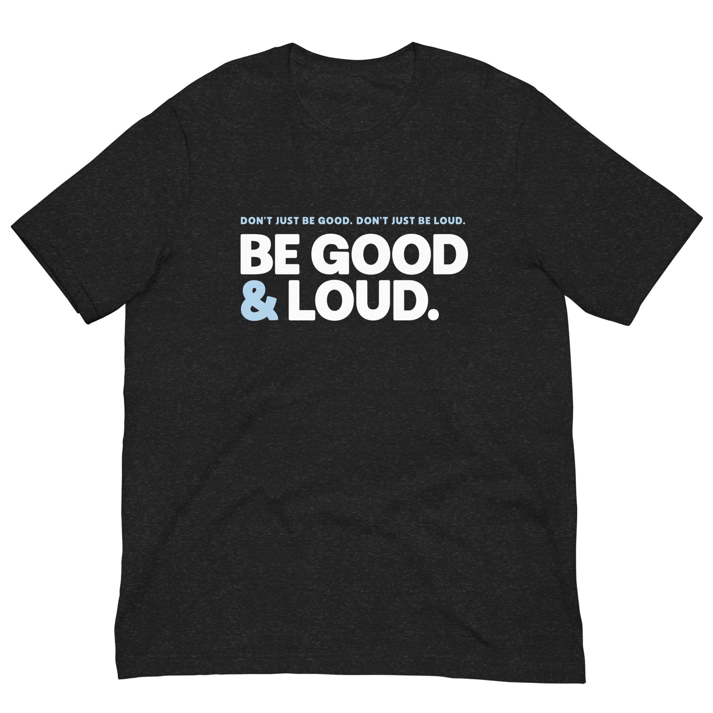 Be Good and Loud - Men’s/Unisex Tee