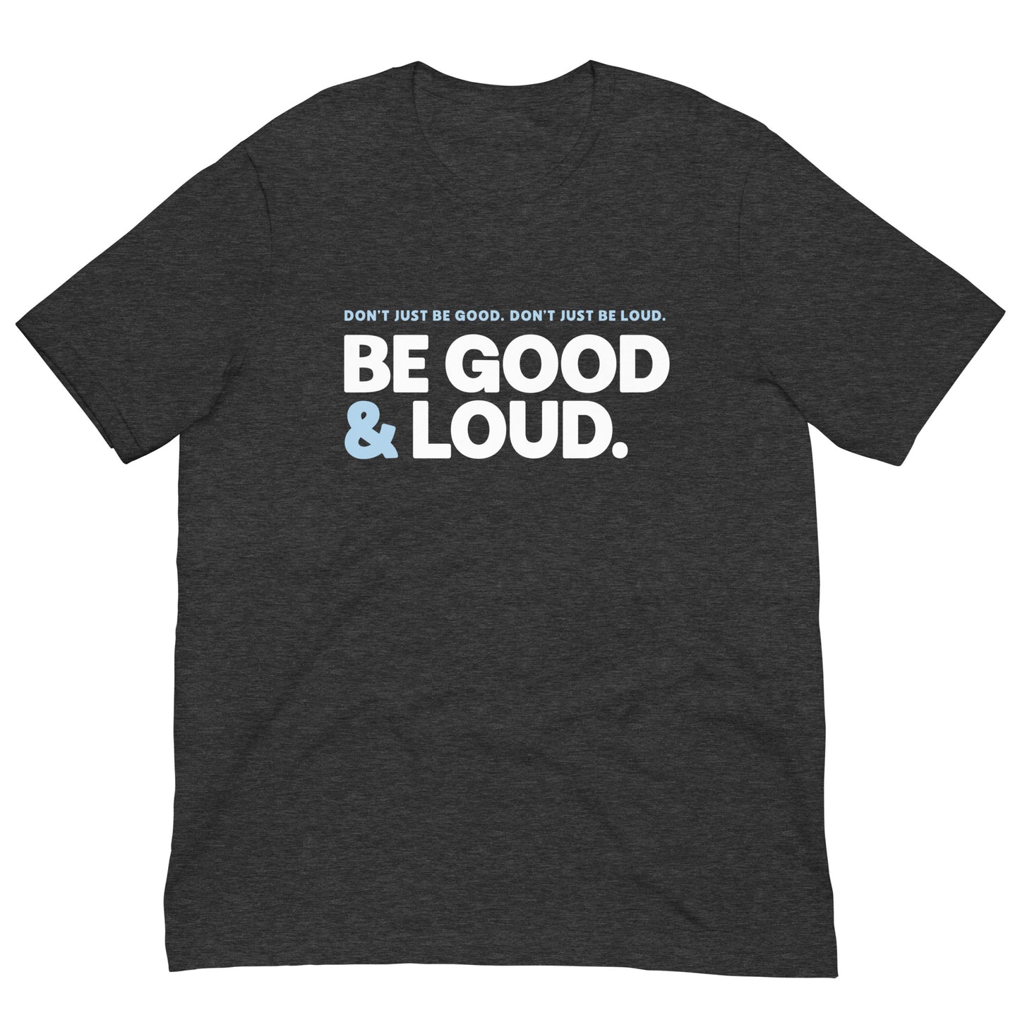 Be Good and Loud - Men’s/Unisex Tee