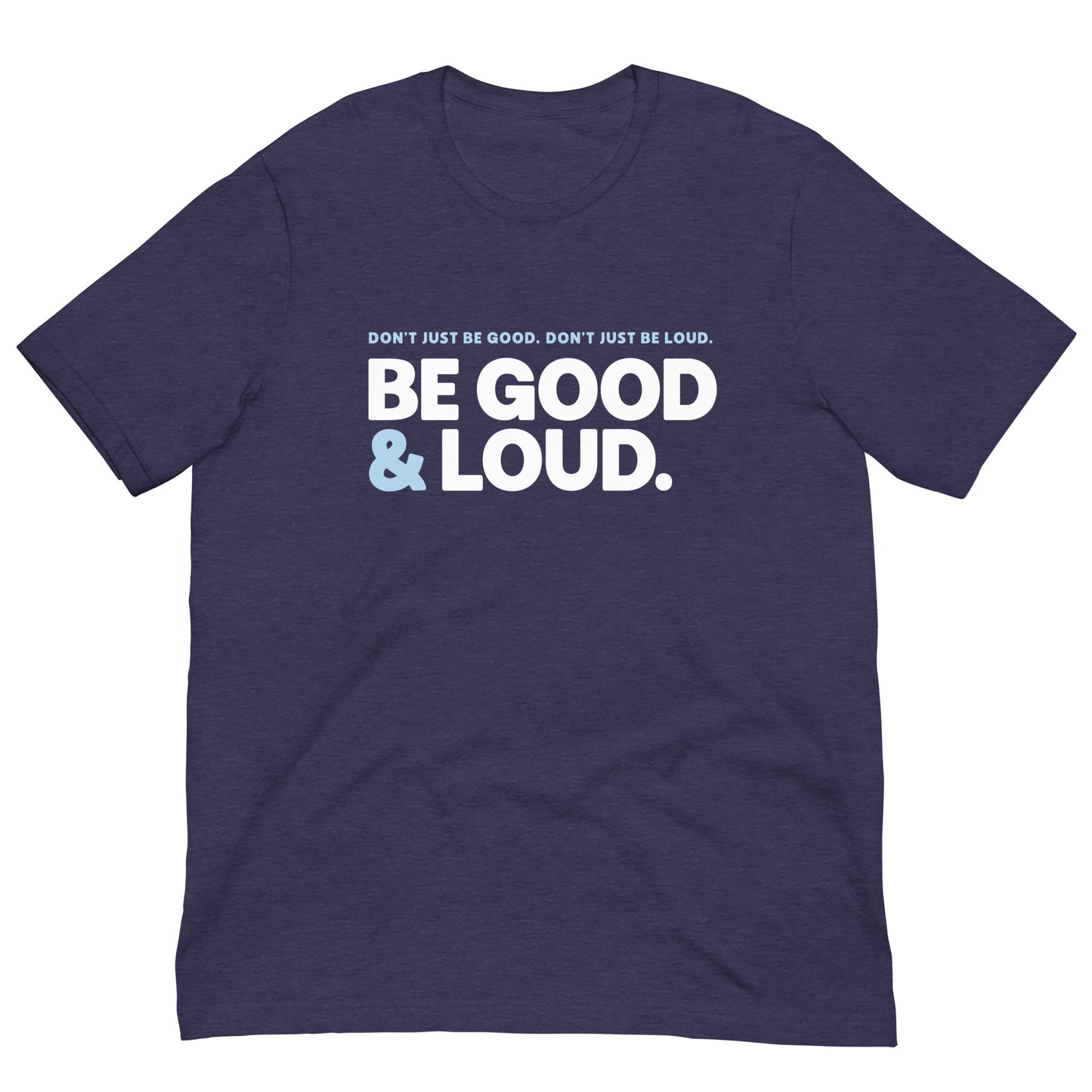 Be Good and Loud - Men’s/Unisex Tee