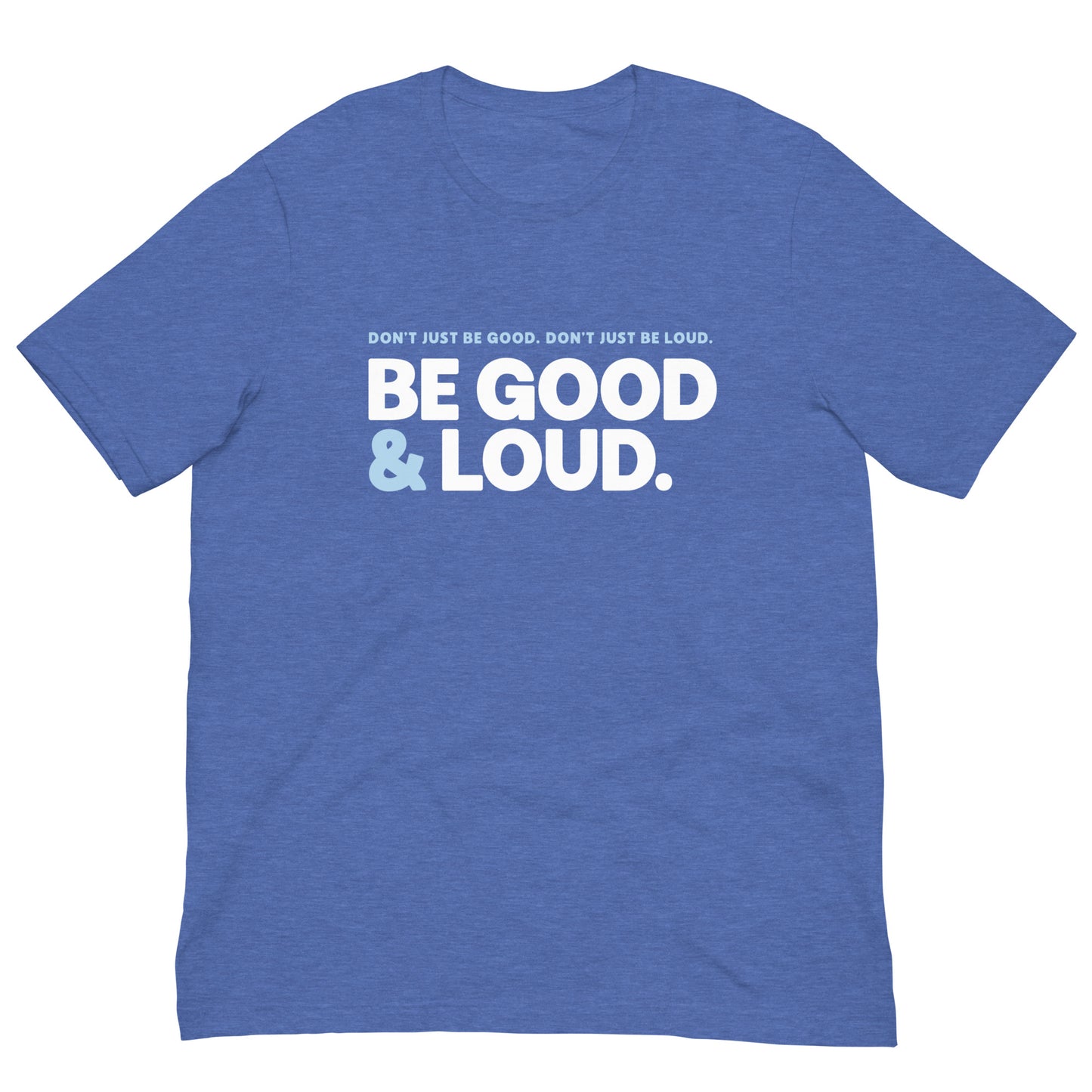 Be Good and Loud - Men’s/Unisex Tee