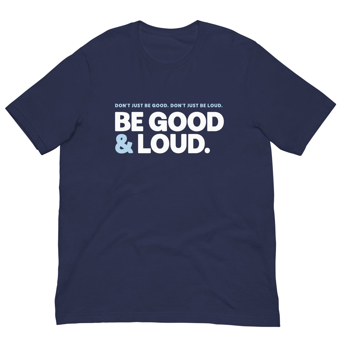 Be Good and Loud - Men’s/Unisex Tee