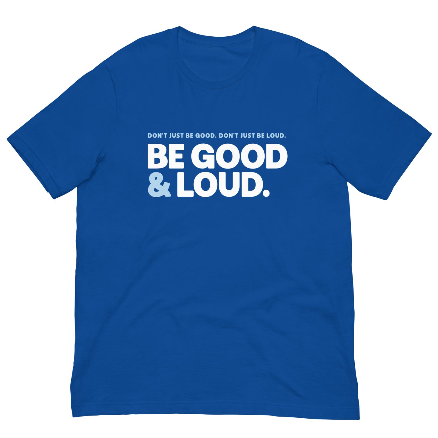 Be Good and Loud - Men’s/Unisex Tee