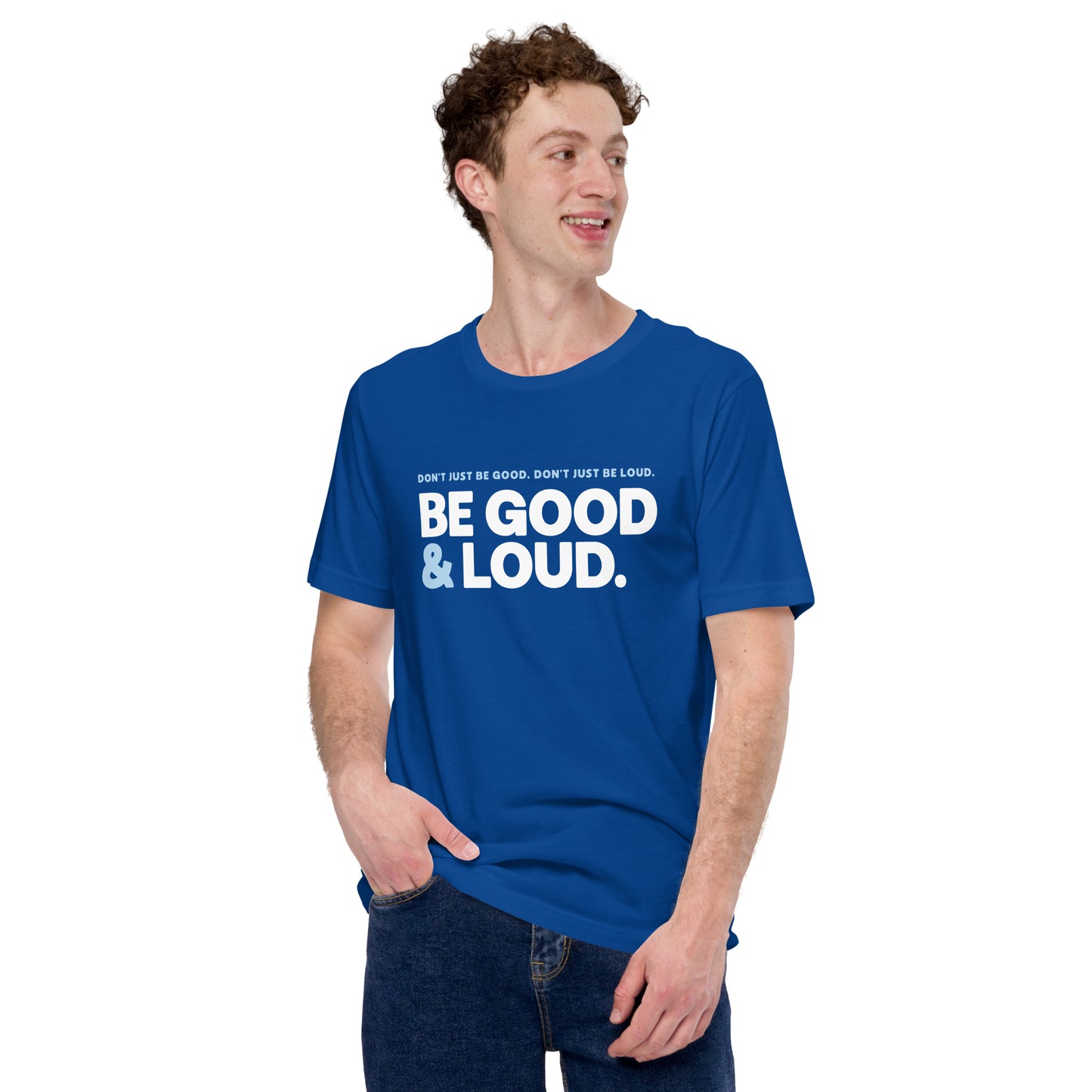 Be Good and Loud - Men’s/Unisex Tee