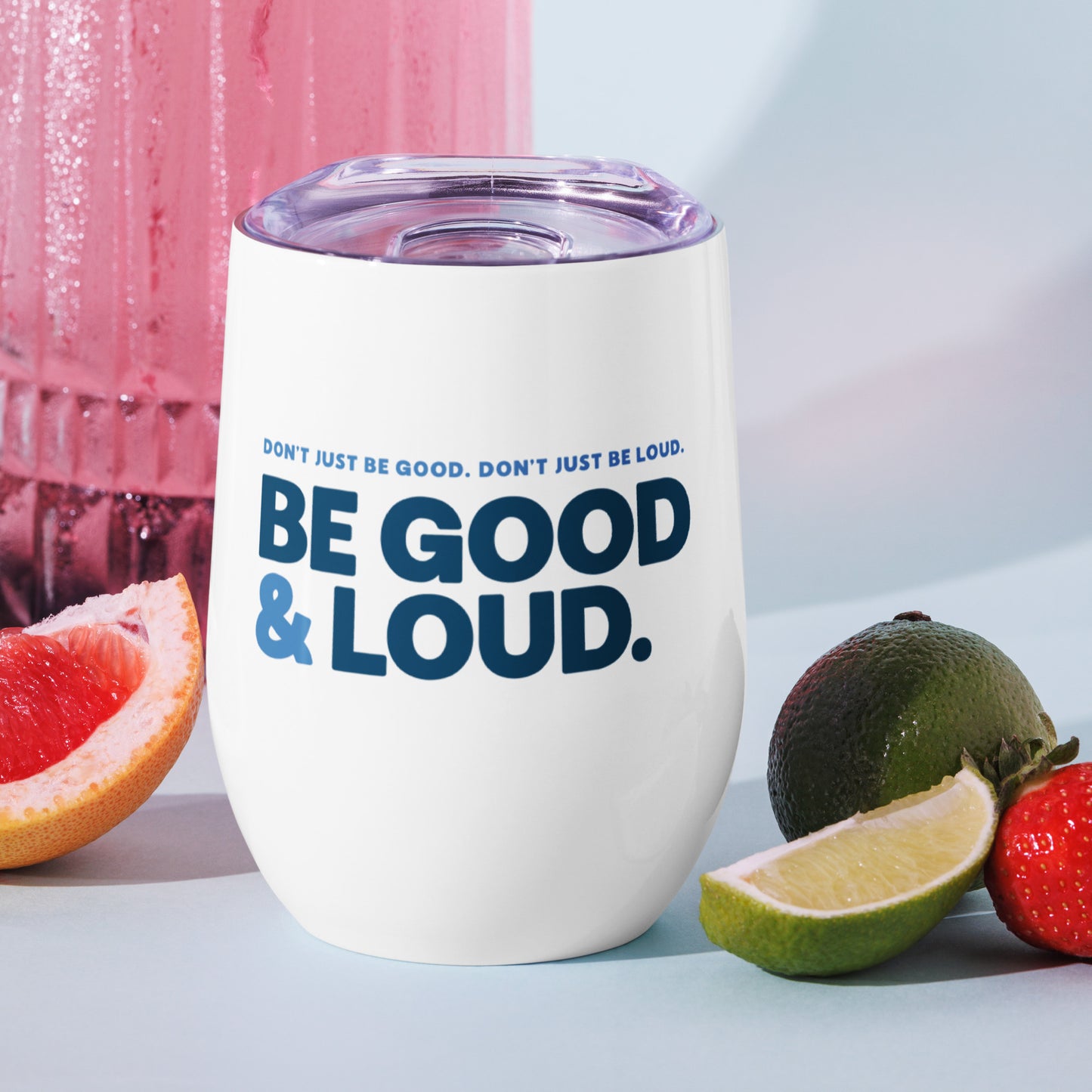 Be Good and Loud - Wine Tumbler