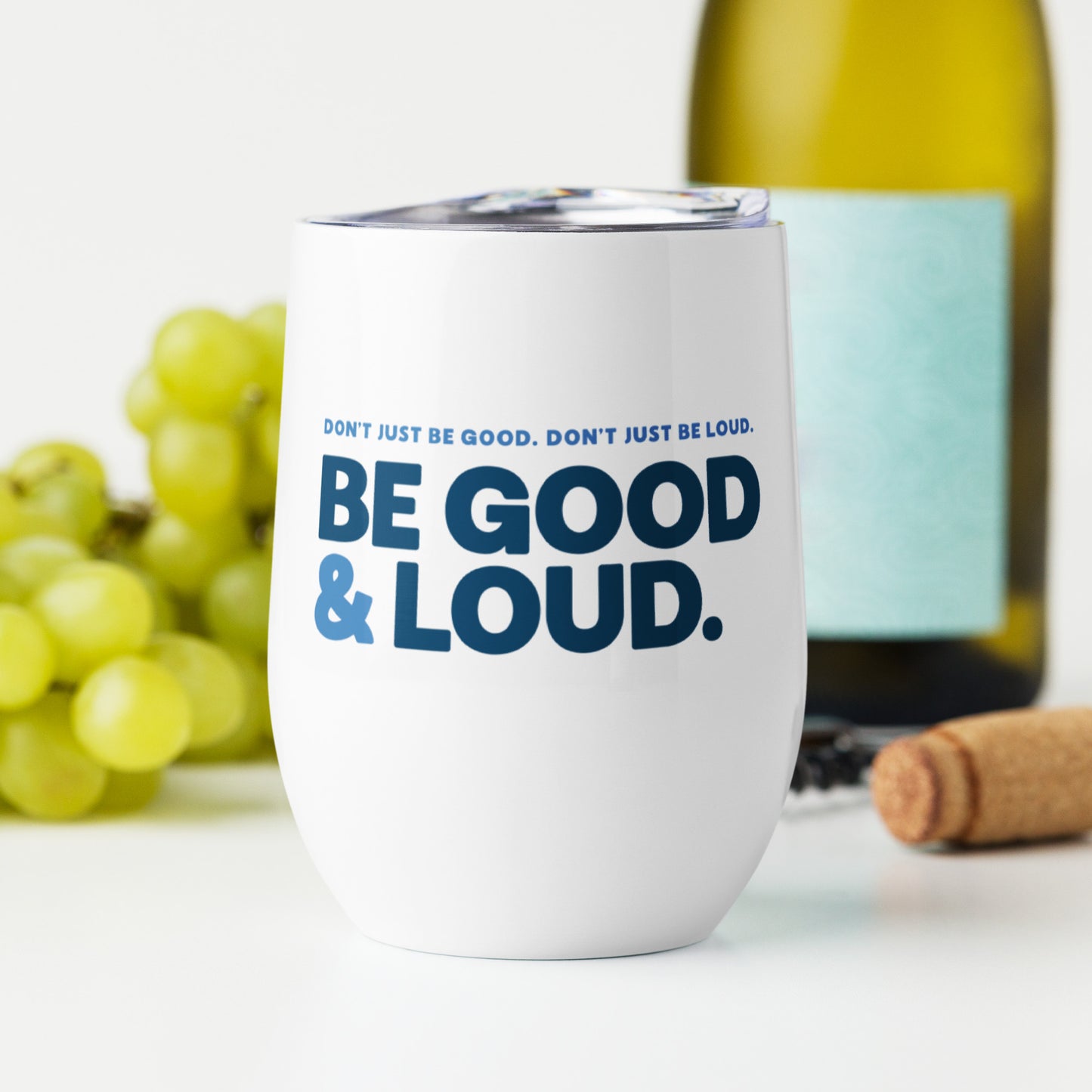 Be Good and Loud - Wine Tumbler
