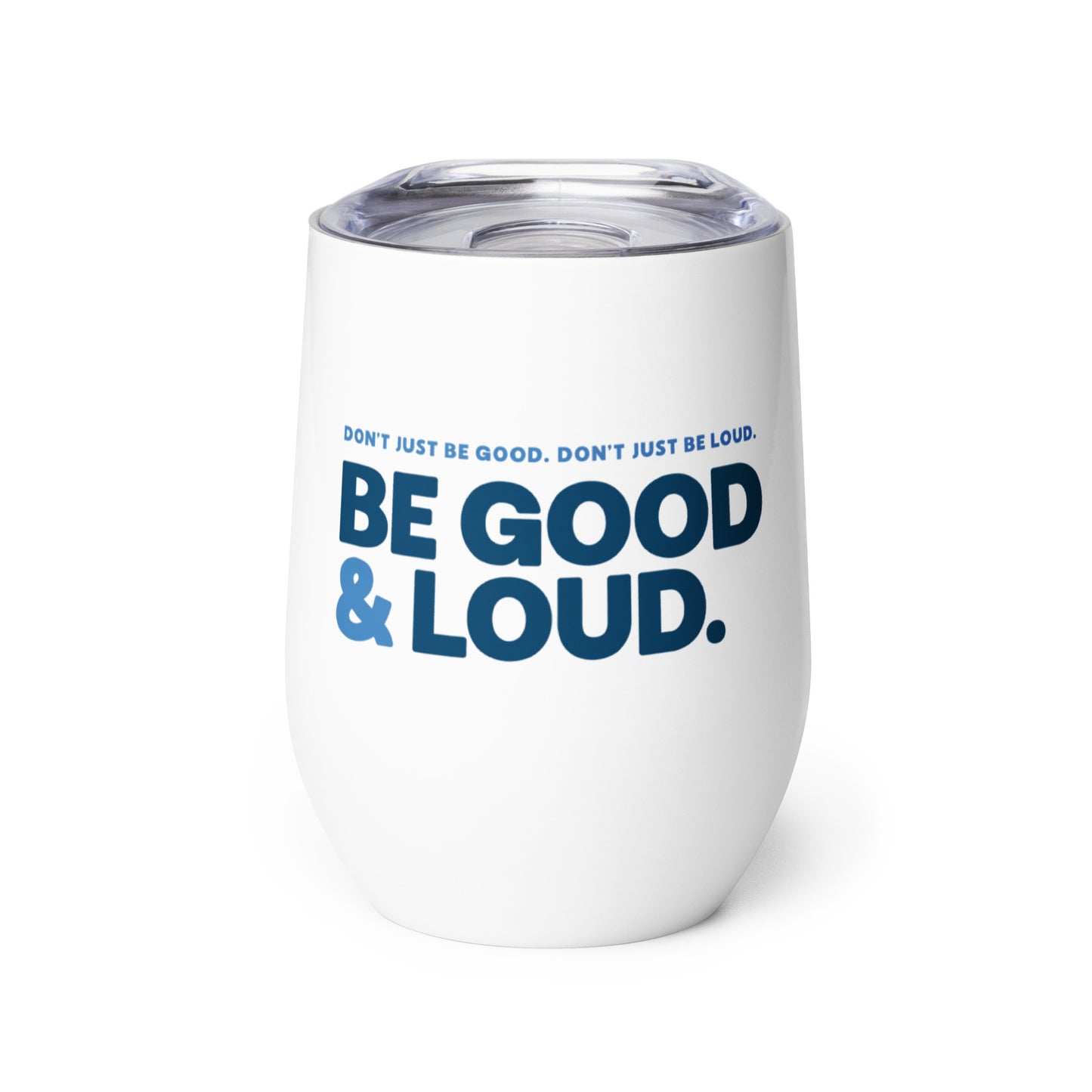Be Good and Loud - Wine Tumbler