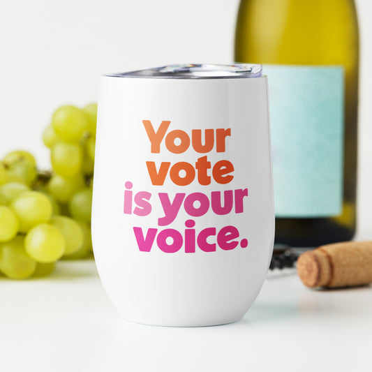 Your vote is you voice - Wine Tumbler