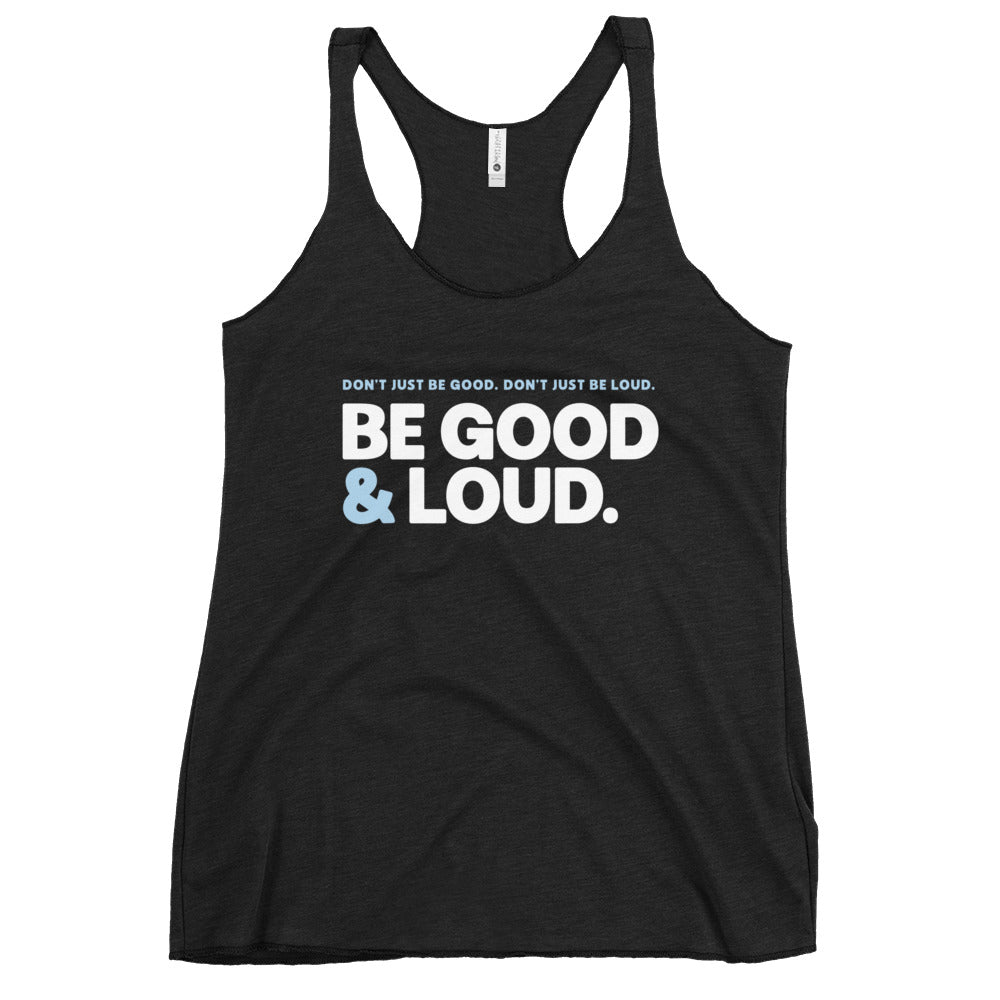 Be Good and Loud - Women's Racerback Tank
