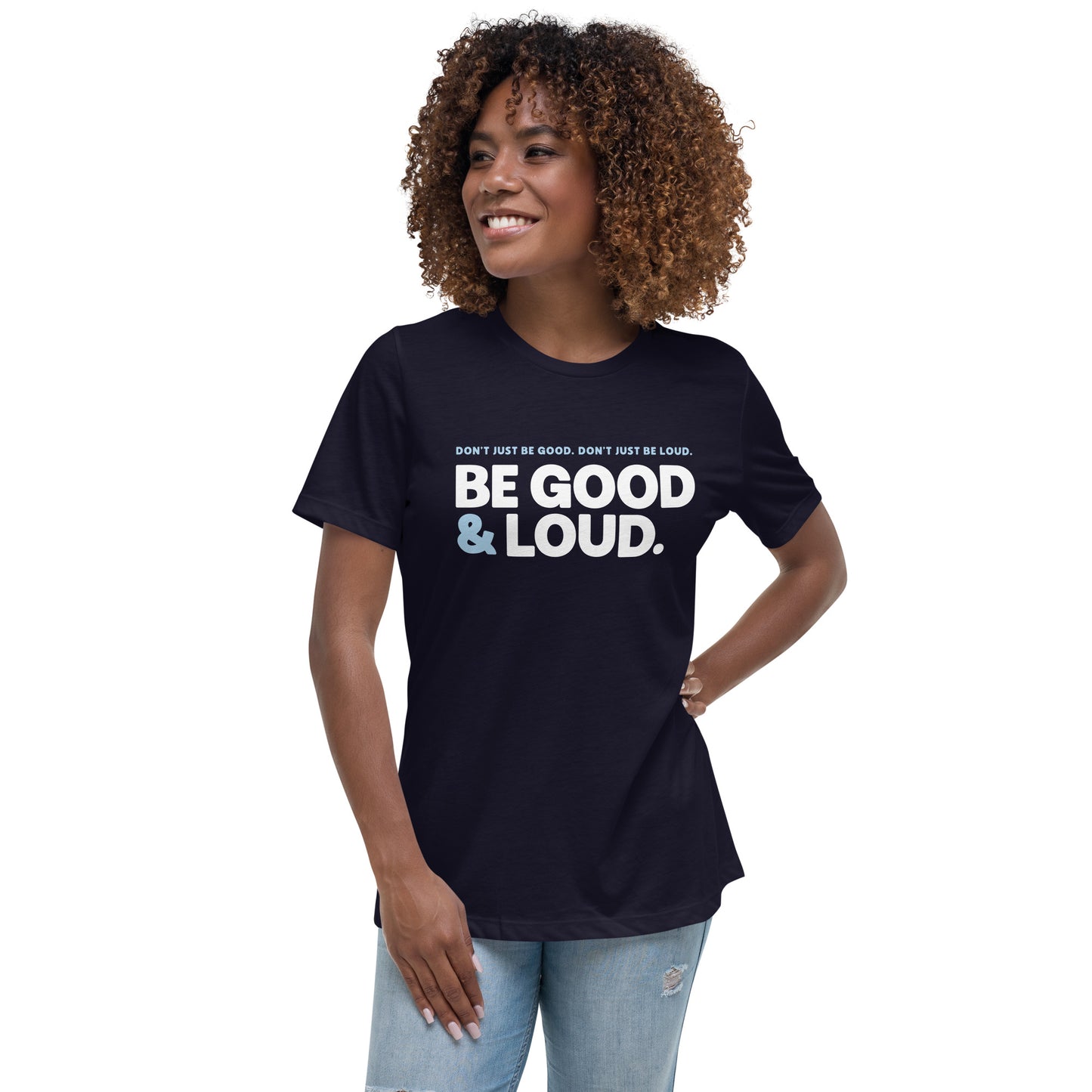 Be Good and Loud - Women’s Tee