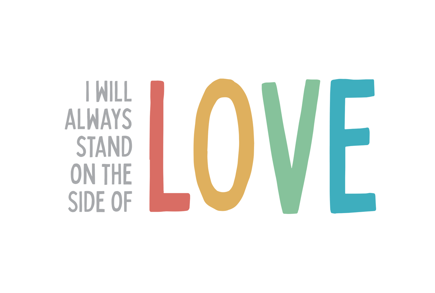 I Will Always Stand of the Side of Love - 3/4 Sleeve Shirt