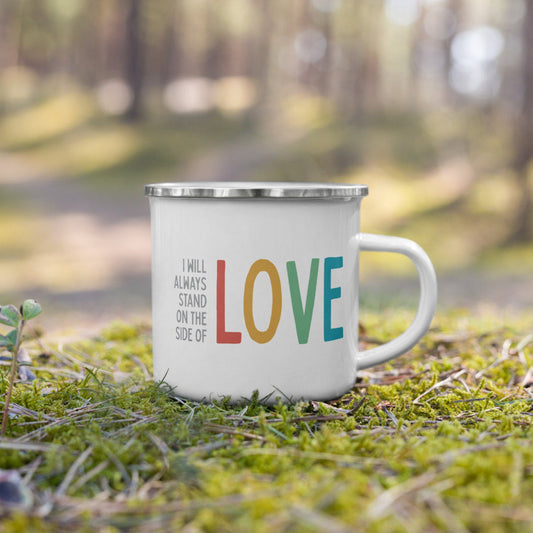 I Will Always Stand on the Side of Love - Enamel Camp Mug