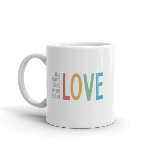I Will Always Stand on The Side of Love - Mug