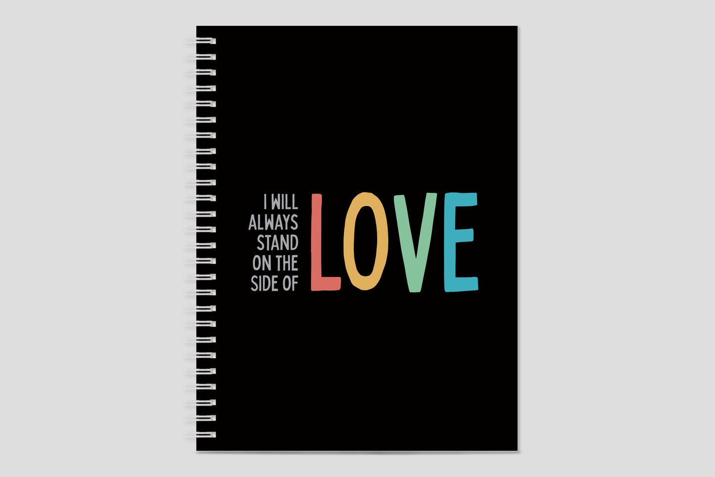 I Will Always Stand On The Side Of Love Notebook