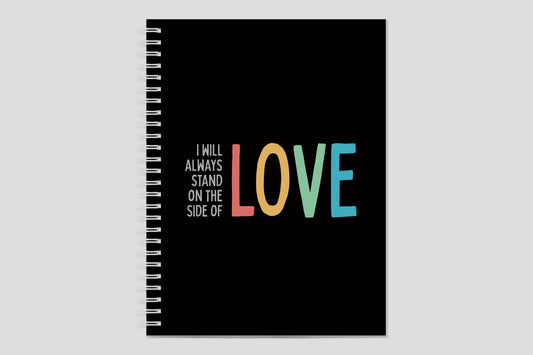 I Will Always Stand On The Side Of Love Notebook