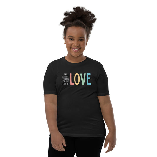 I Will Always Stand on the Side of Love - Youth Tee