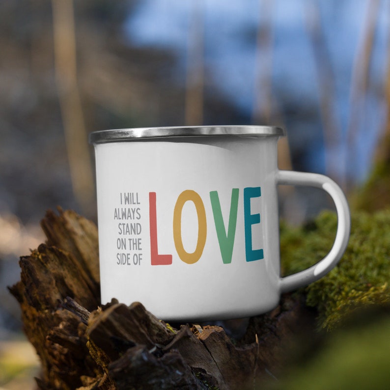 I Will Always Stand on the Side of Love - Enamel Camp Mug