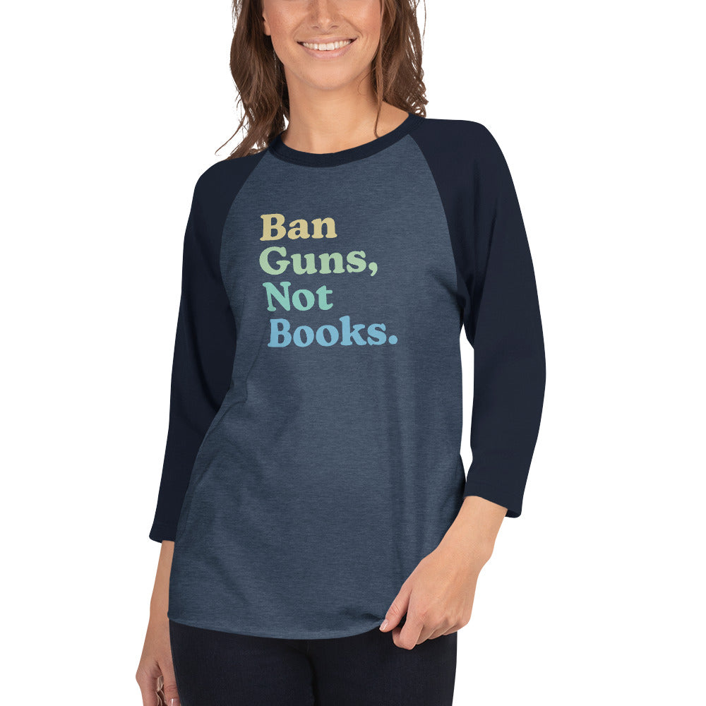 Ban Guns Not Books - 3/4 Sleeve Shirt