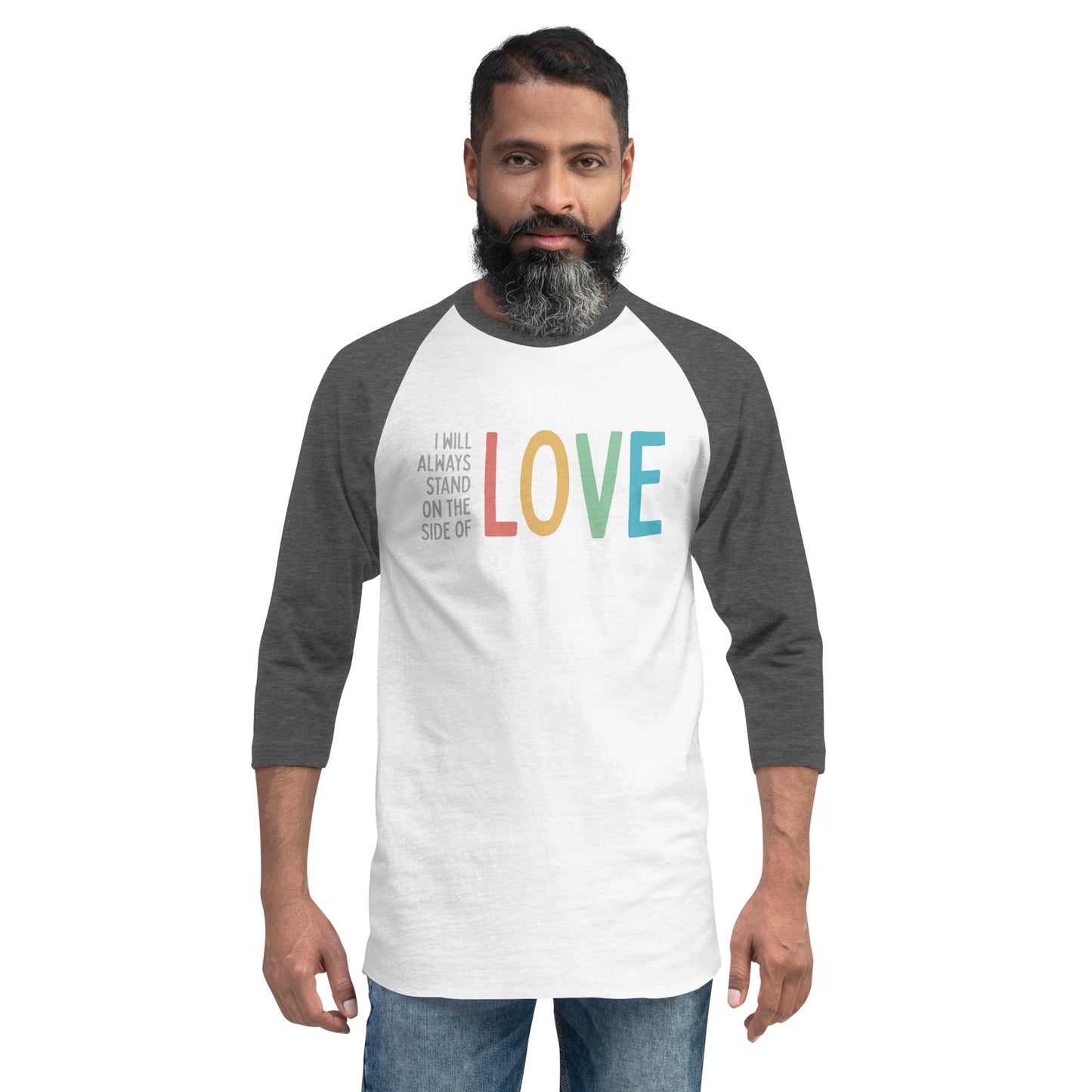 I Will Always Stand of the Side of Love - 3/4 Sleeve Shirt