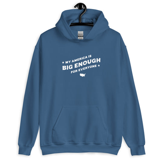 My America is Big Enough for Everyone - Hooded Sweatshirt