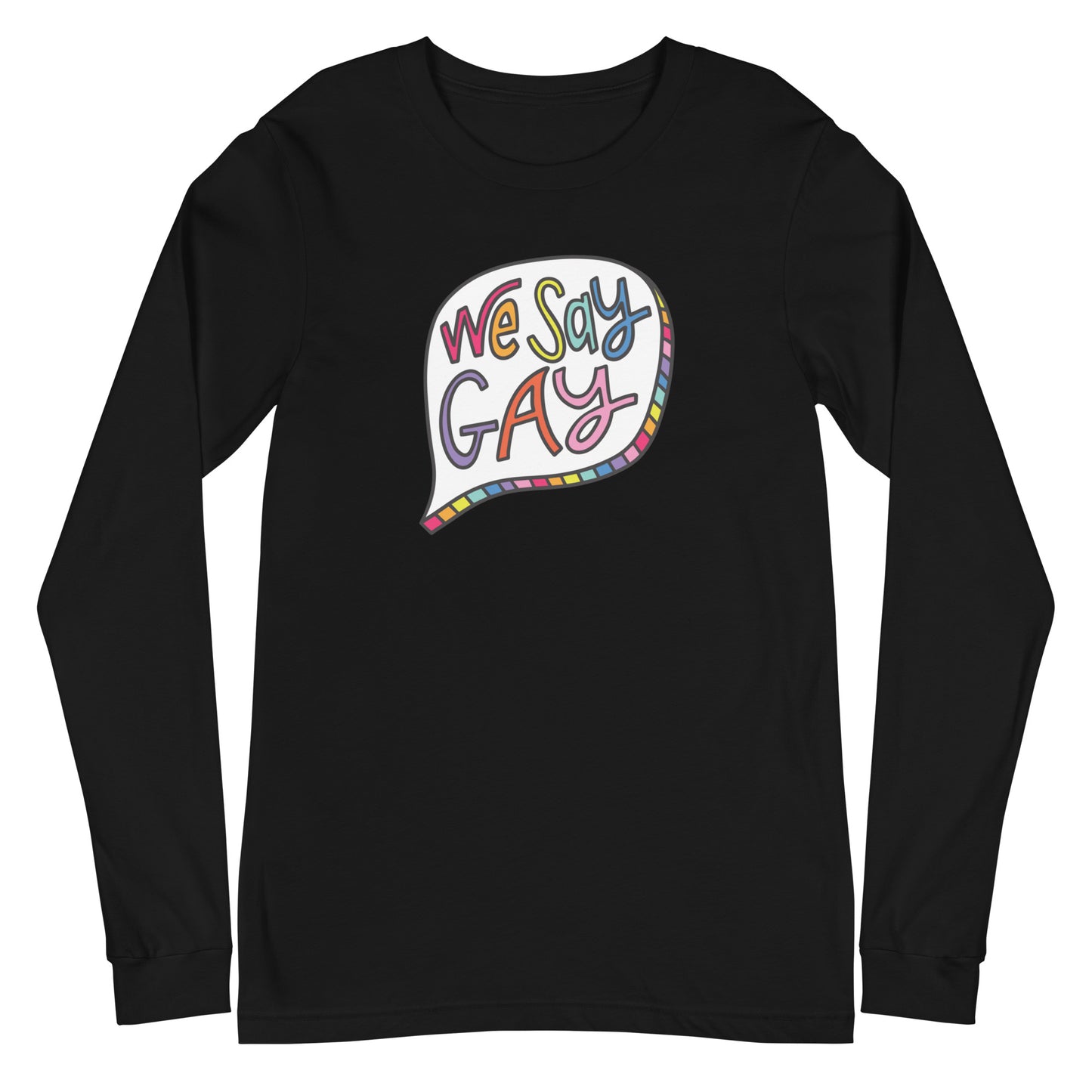 We Say Gay - Unisex Long Sleeve Shirt