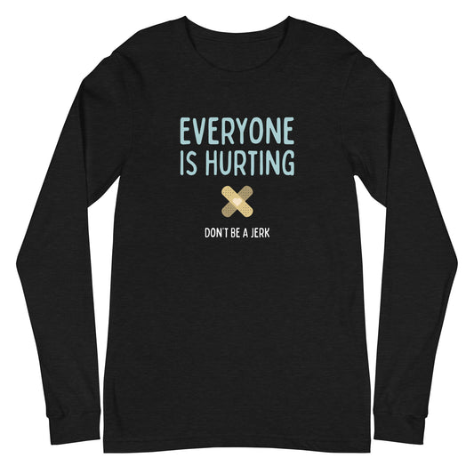Everyone Is Hurting - Unisex Long Sleeve Shirt