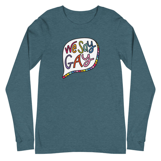 We Say Gay - Unisex Long Sleeve Shirt