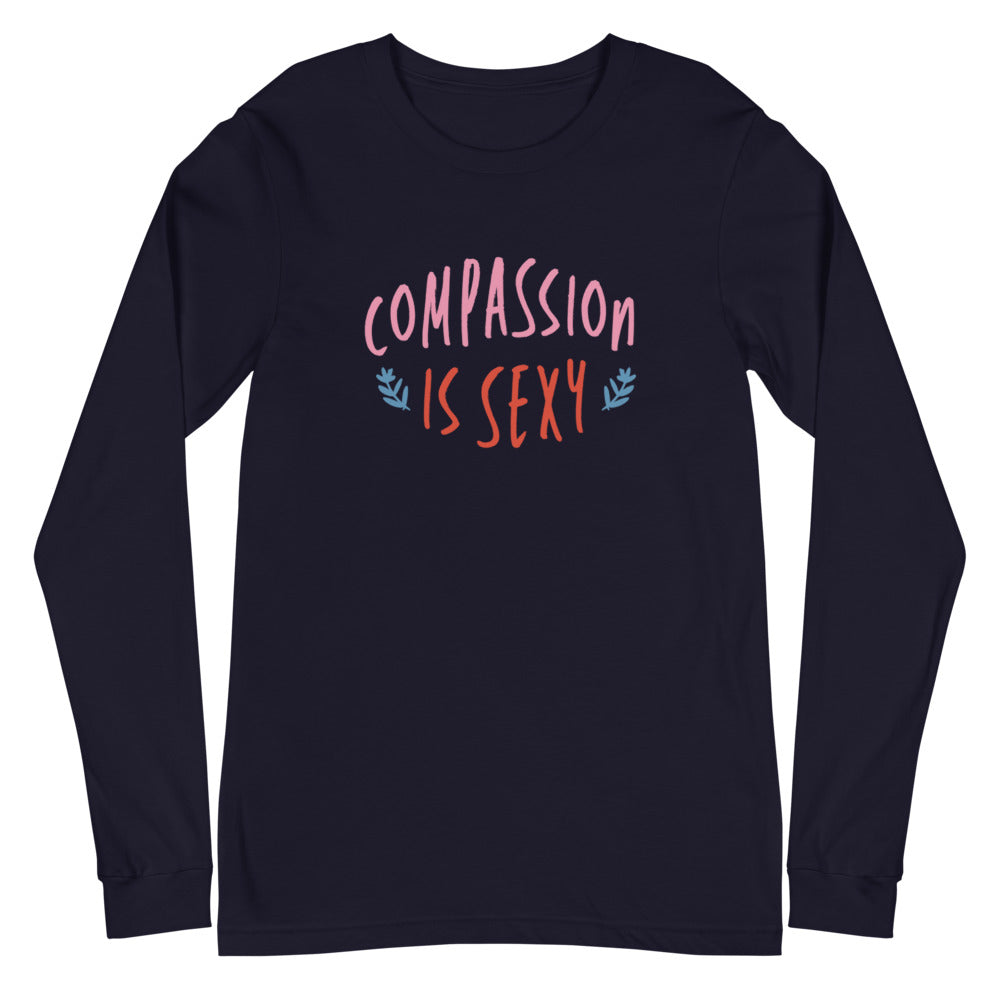 Compassion is Sexy - Unisex Long Sleeve Shirt