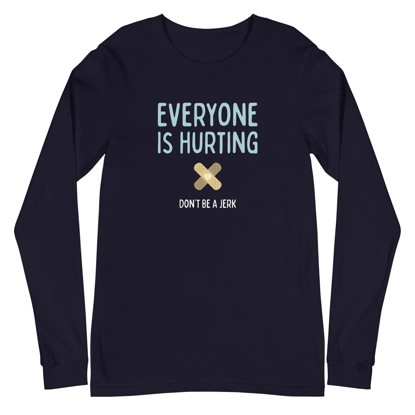 Everyone Is Hurting - Unisex Long Sleeve Shirt